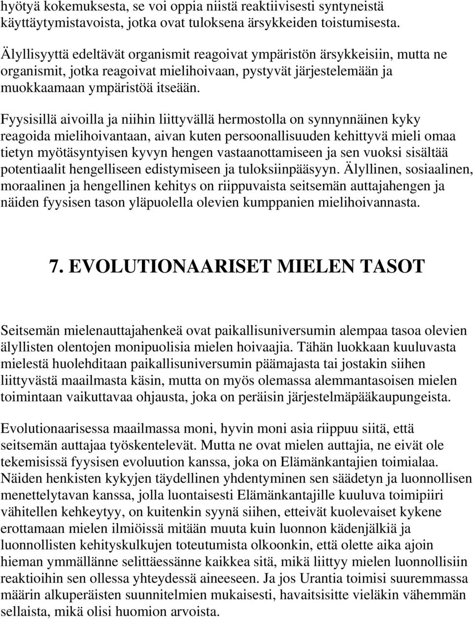 Fyysisillä aivoilla ja niihin liittyvällä hermostolla on synnynnäinen kyky reagoida mielihoivantaan, aivan kuten persoonallisuuden kehittyvä mieli omaa tietyn myötäsyntyisen kyvyn hengen