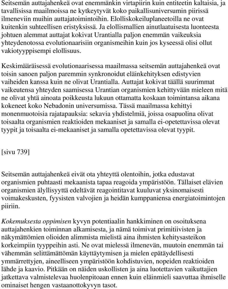 Ja elollismallien ainutlaatuisesta luonteesta johtuen alemmat auttajat kokivat Urantialla paljon enemmän vaikeuksia yhteydenotossa evolutionaarisiin organismeihin kuin jos kyseessä olisi ollut