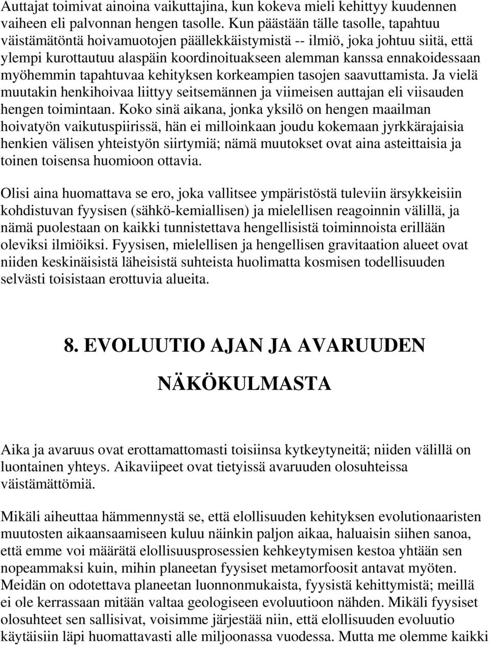 myöhemmin tapahtuvaa kehityksen korkeampien tasojen saavuttamista. Ja vielä muutakin henkihoivaa liittyy seitsemännen ja viimeisen auttajan eli viisauden hengen toimintaan.