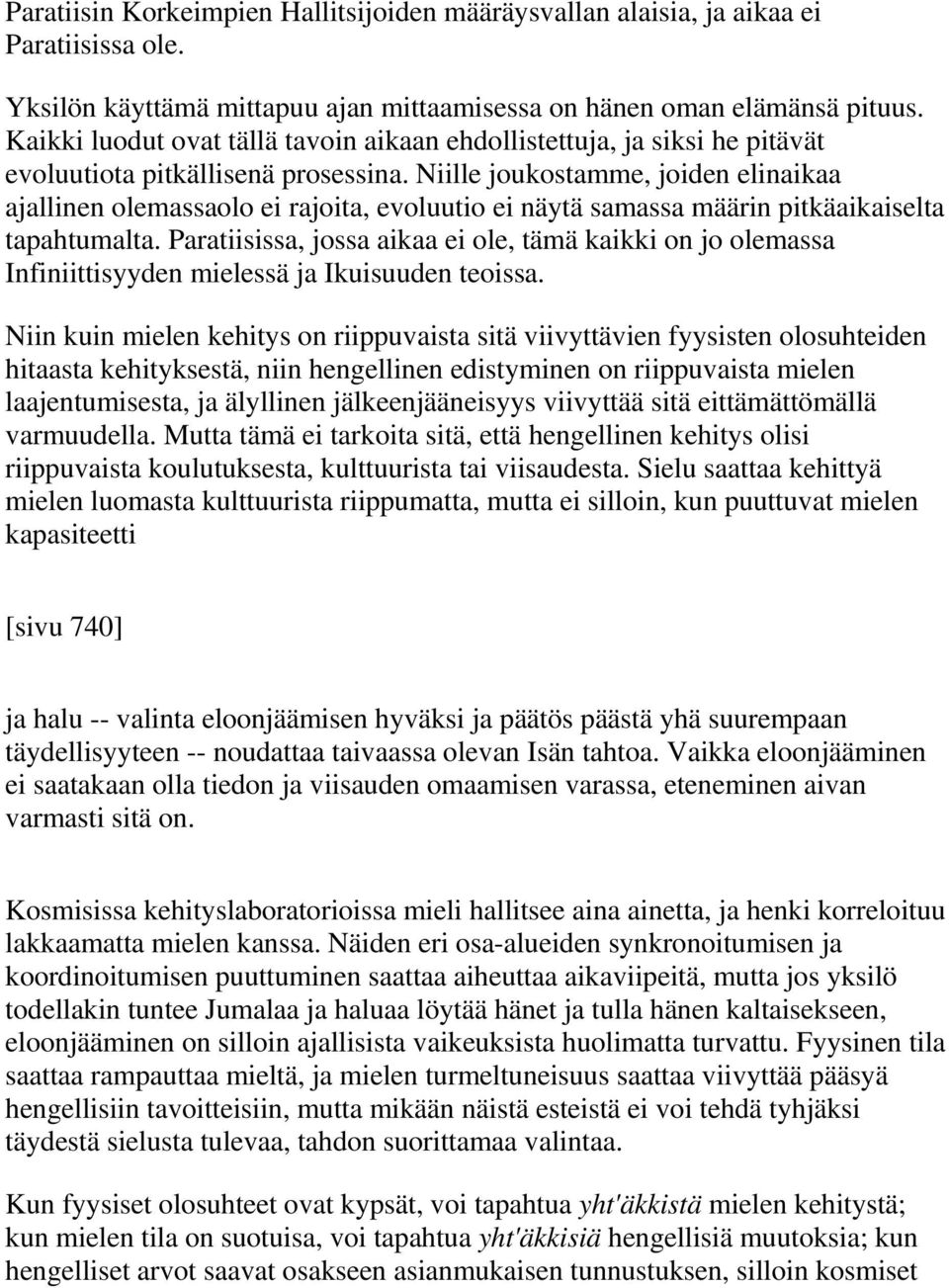 Niille joukostamme, joiden elinaikaa ajallinen olemassaolo ei rajoita, evoluutio ei näytä samassa määrin pitkäaikaiselta tapahtumalta.