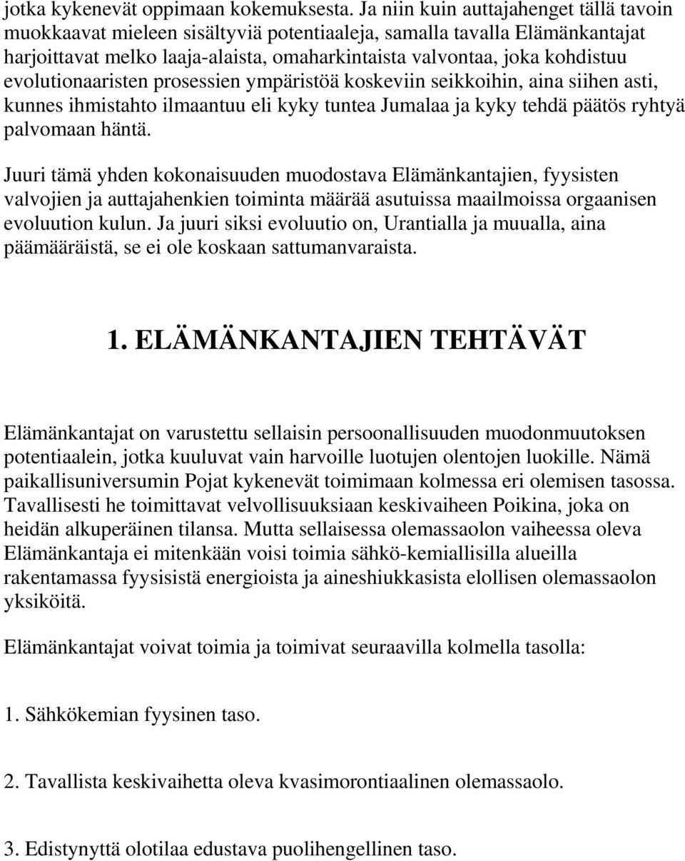 evolutionaaristen prosessien ympäristöä koskeviin seikkoihin, aina siihen asti, kunnes ihmistahto ilmaantuu eli kyky tuntea Jumalaa ja kyky tehdä päätös ryhtyä palvomaan häntä.