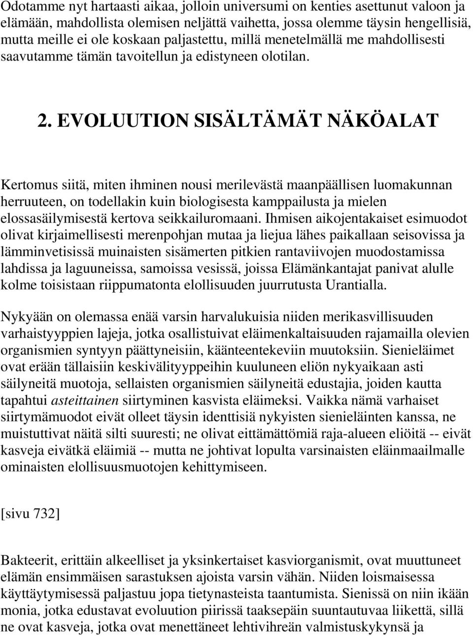 EVOLUUTION SISÄLTÄMÄT NÄKÖALAT Kertomus siitä, miten ihminen nousi merilevästä maanpäällisen luomakunnan herruuteen, on todellakin kuin biologisesta kamppailusta ja mielen elossasäilymisestä kertova