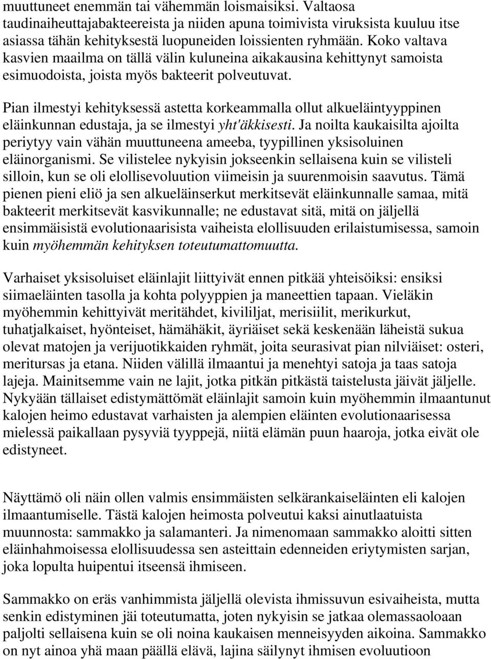 Pian ilmestyi kehityksessä astetta korkeammalla ollut alkueläintyyppinen eläinkunnan edustaja, ja se ilmestyi yht'äkkisesti.