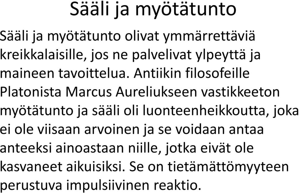 Antiikin filosofeille Platonista Marcus Aureliukseen vastikkeeton myötätunto ja sääli oli