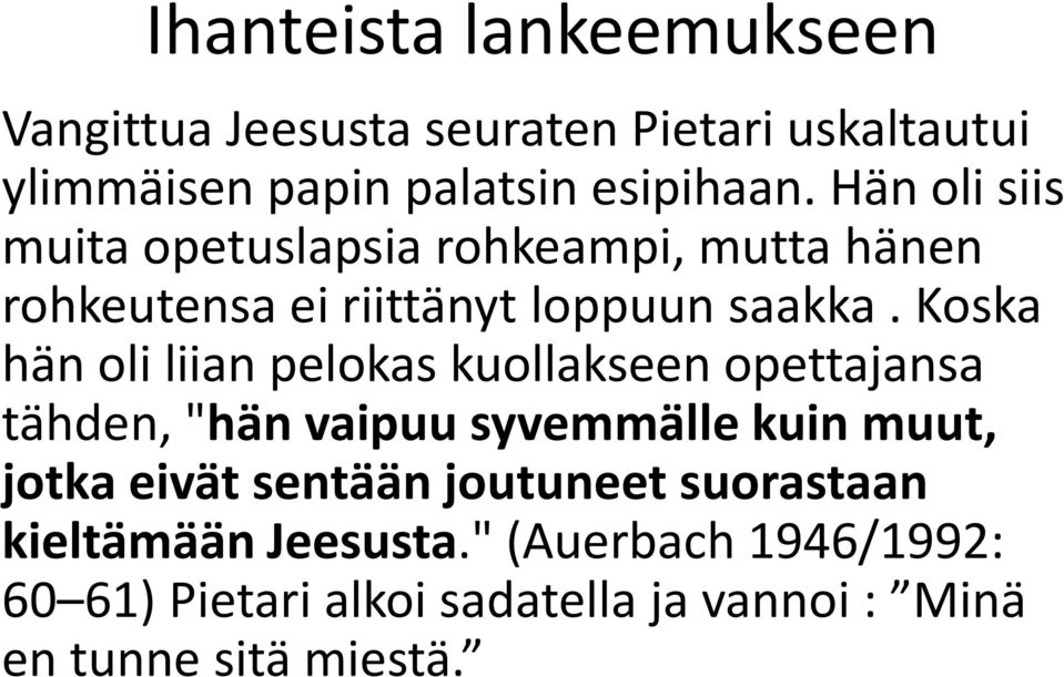 Koska hän oli liian pelokas kuollakseen opettajansa tähden, "hän vaipuu syvemmälle kuin muut, jotka eivät sentään