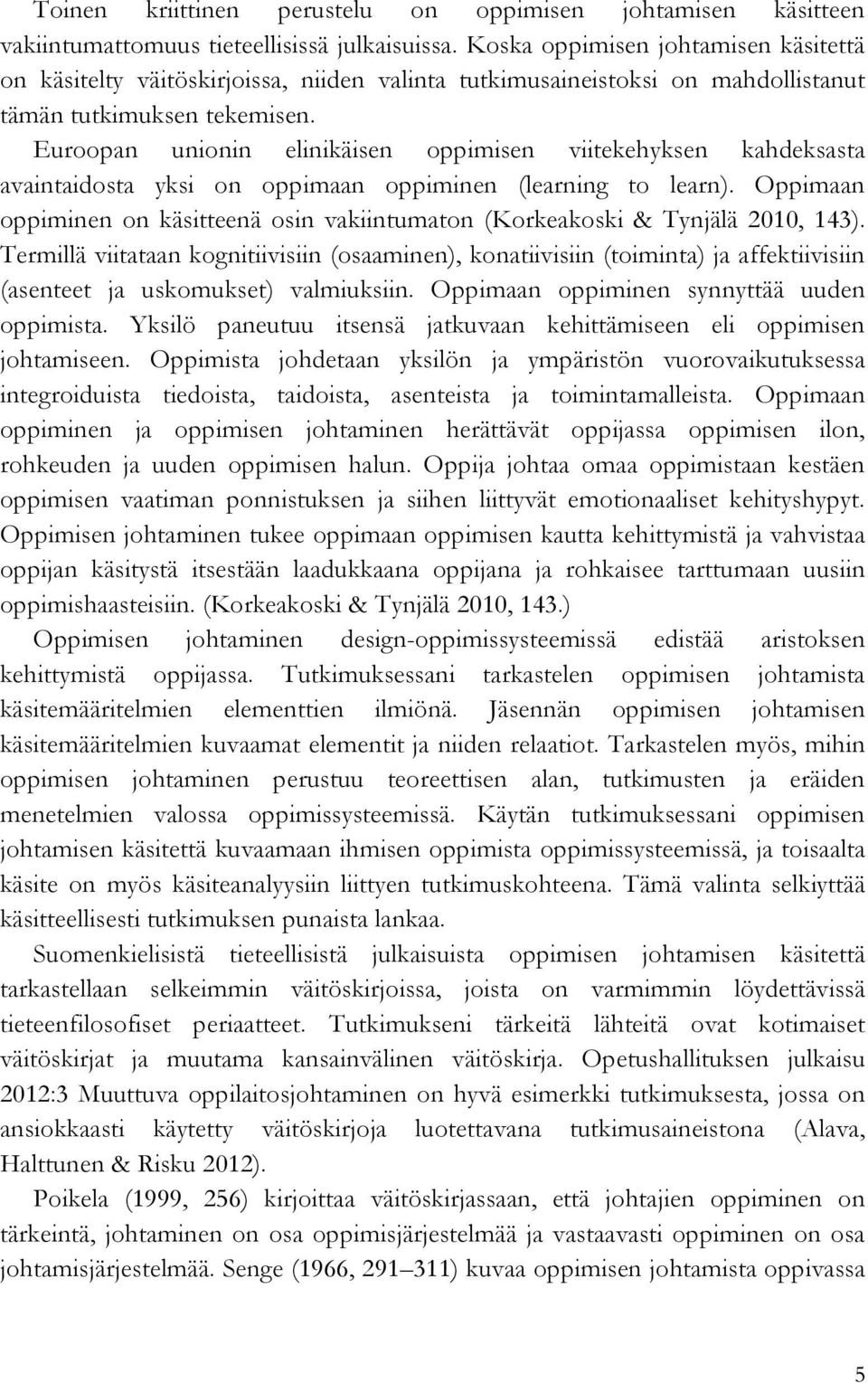 Euroopan unionin elinikäisen oppimisen viitekehyksen kahdeksasta avaintaidosta yksi on oppimaan oppiminen (learning to learn).