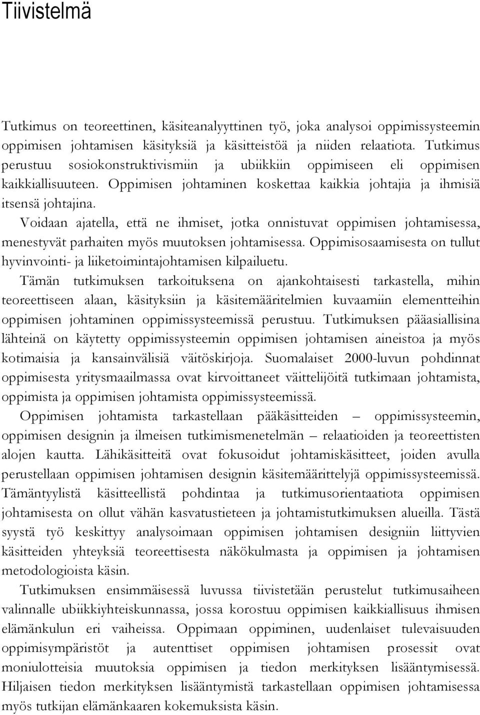 Voidaan ajatella, että ne ihmiset, jotka onnistuvat oppimisen johtamisessa, menestyvät parhaiten myös muutoksen johtamisessa.