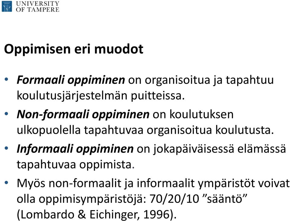 Non formaali oppiminen on koulutuksen ulkopuolella tapahtuvaa organisoitua koulutusta.