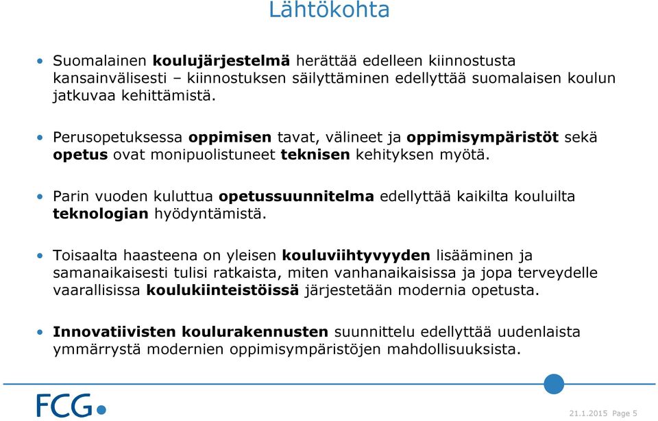 Parin vuoden kuluttua opetussuunnitelma edellyttää kaikilta kouluilta teknologian hyödyntämistä.