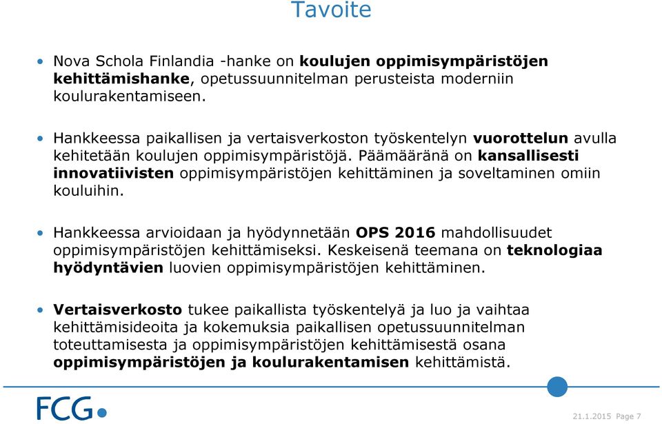 Päämääränä on kansallisesti innovatiivisten oppimisympäristöjen kehittäminen ja soveltaminen omiin kouluihin.