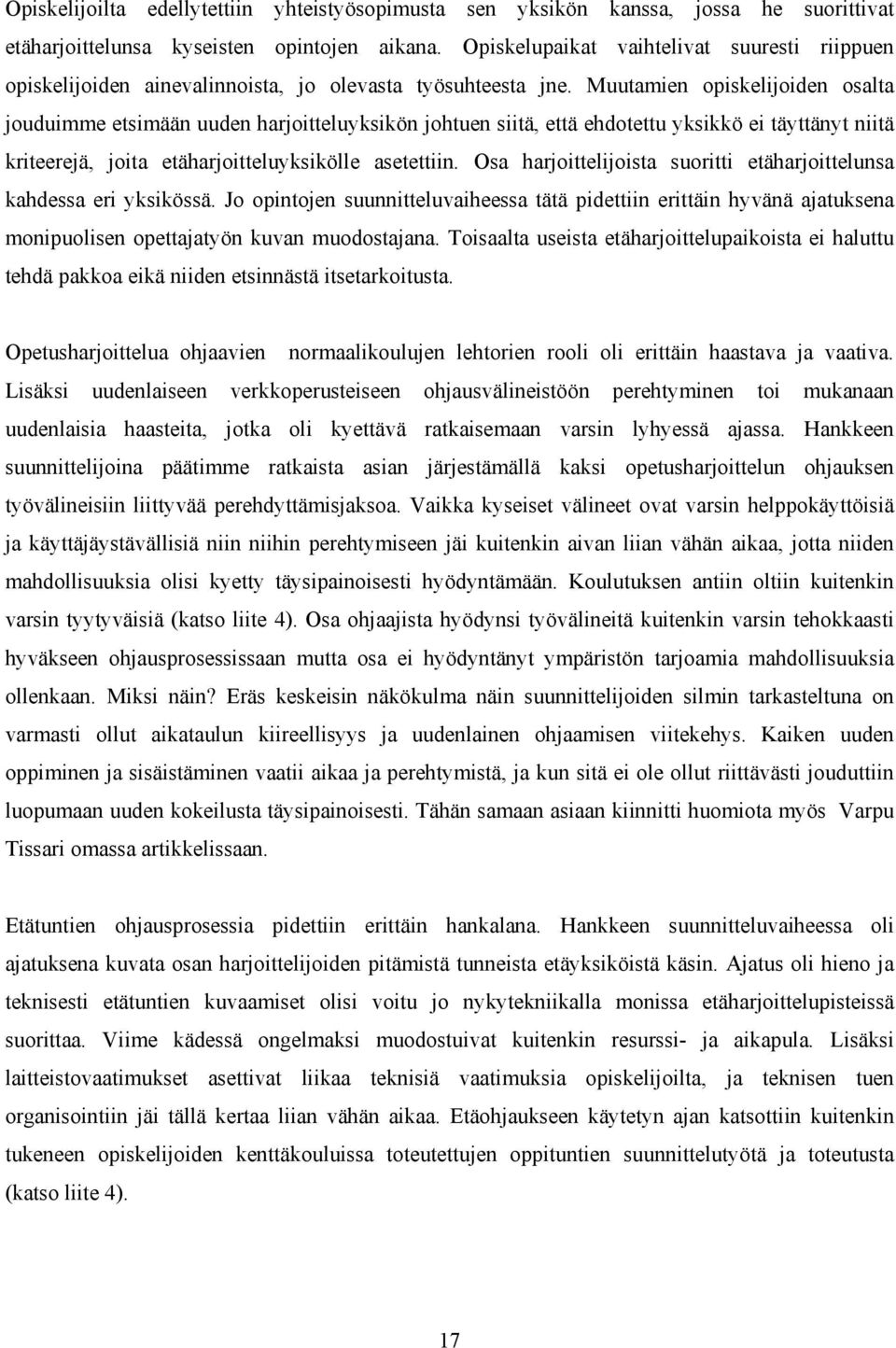 Muutamien opiskelijoiden osalta jouduimme etsimään uuden harjoitteluyksikön johtuen siitä, että ehdotettu yksikkö ei täyttänyt niitä kriteerejä, joita etäharjoitteluyksikölle asetettiin.