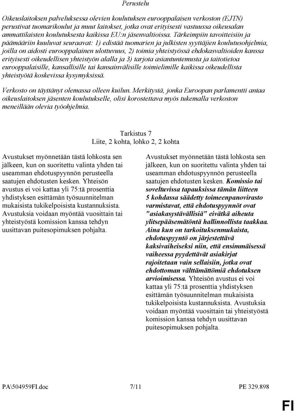Tärkeimpiin tavoitteisiin ja päämääriin kuuluvat seuraavat: 1) edistää tuomarien ja julkisten syyttäjien koulutusohjelmia, joilla on aidosti eurooppalainen ulottuvuus, 2) toimia yhteistyössä