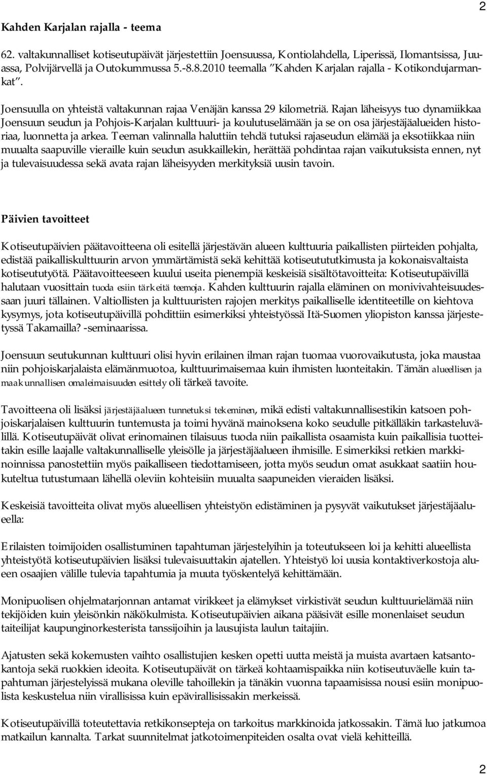 Rajan läheisyys tuo dynamiikkaa Joensuun seudun ja Pohjois-Karjalan kulttuuri- ja koulutuselämään ja se on osa järjestäjäalueiden historiaa, luonnetta ja arkea.