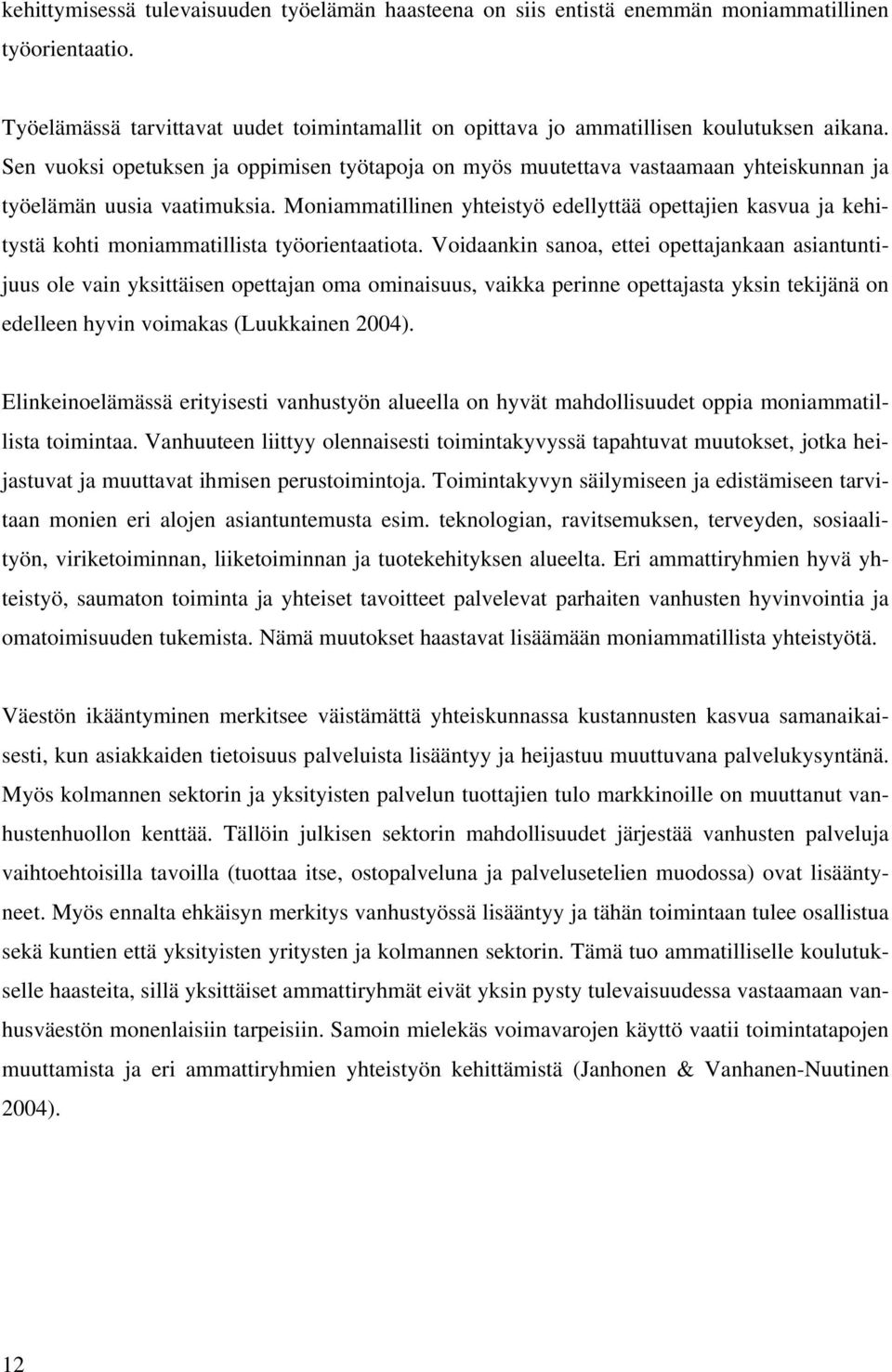 Moniammatillinen yhteistyö edellyttää opettajien kasvua ja kehitystä kohti moniammatillista työorientaatiota.