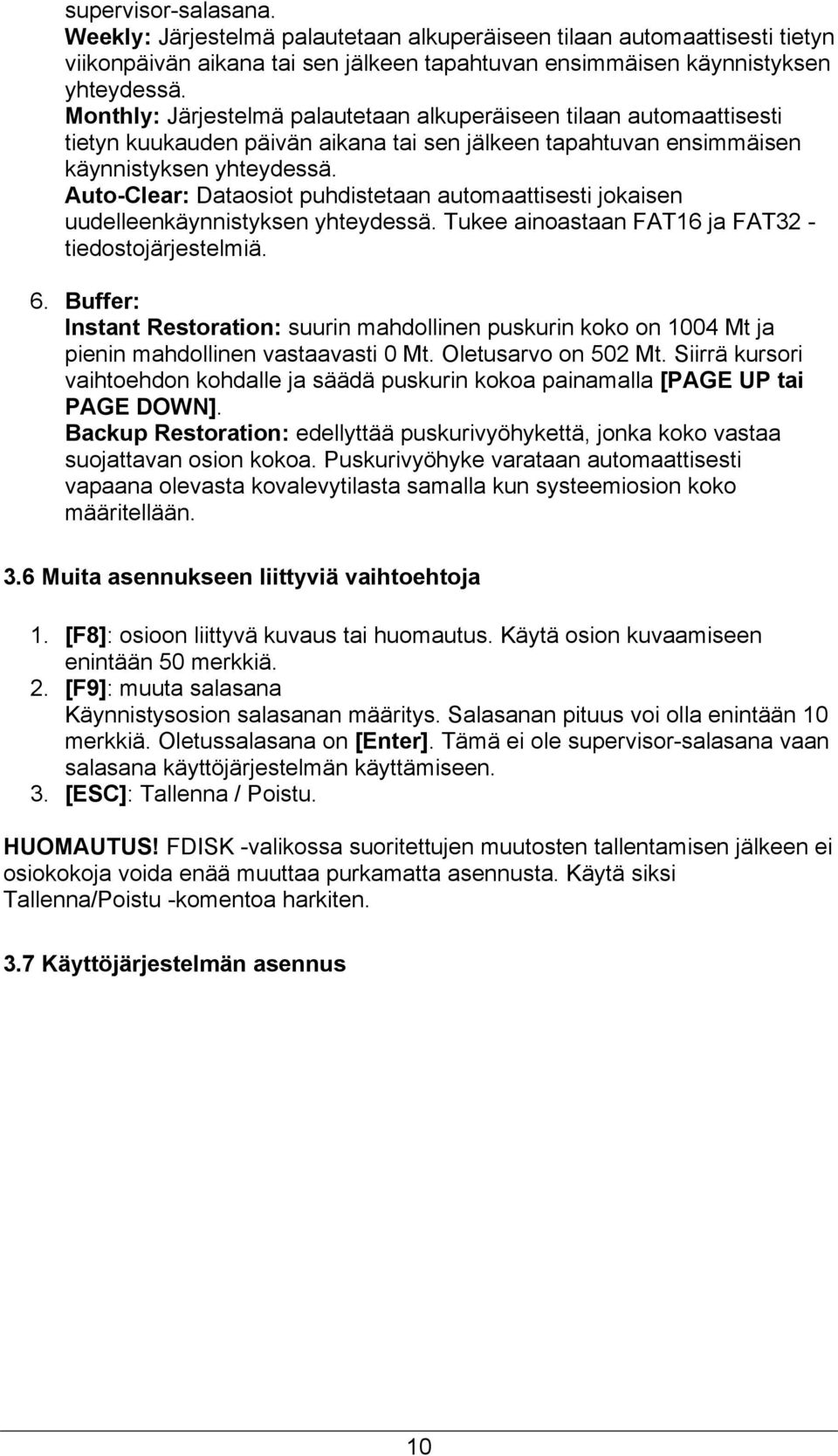 Auto-Clear: Dataosiot puhdistetaan automaattisesti jokaisen uudelleenkäynnistyksen yhteydessä. Tukee ainoastaan FAT16 ja FAT32 - tiedostojärjestelmiä. 6.