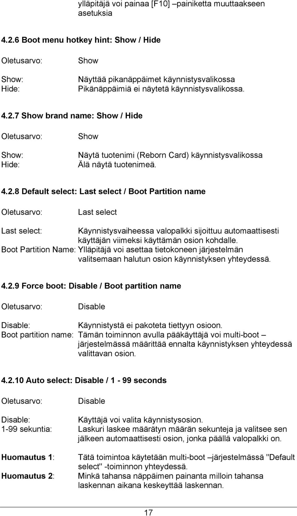 7 Show brand name: Show / Hide Oletusarvo: Show: Hide: Show Näytä tuotenimi (Reborn Card) käynnistysvalikossa Älä näytä tuotenimeä. 4.2.