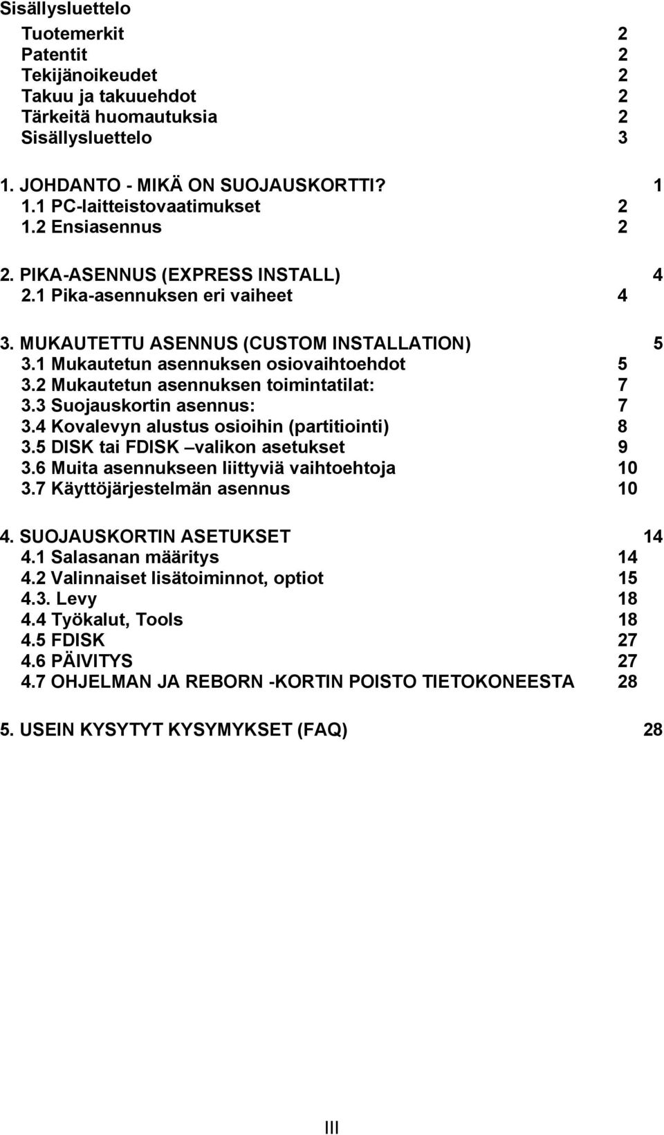 2 Mukautetun asennuksen toimintatilat: 7 3.3 Suojauskortin asennus: 7 3.4 Kovalevyn alustus osioihin (partitiointi) 8 3.5 DISK tai FDISK valikon asetukset 9 3.