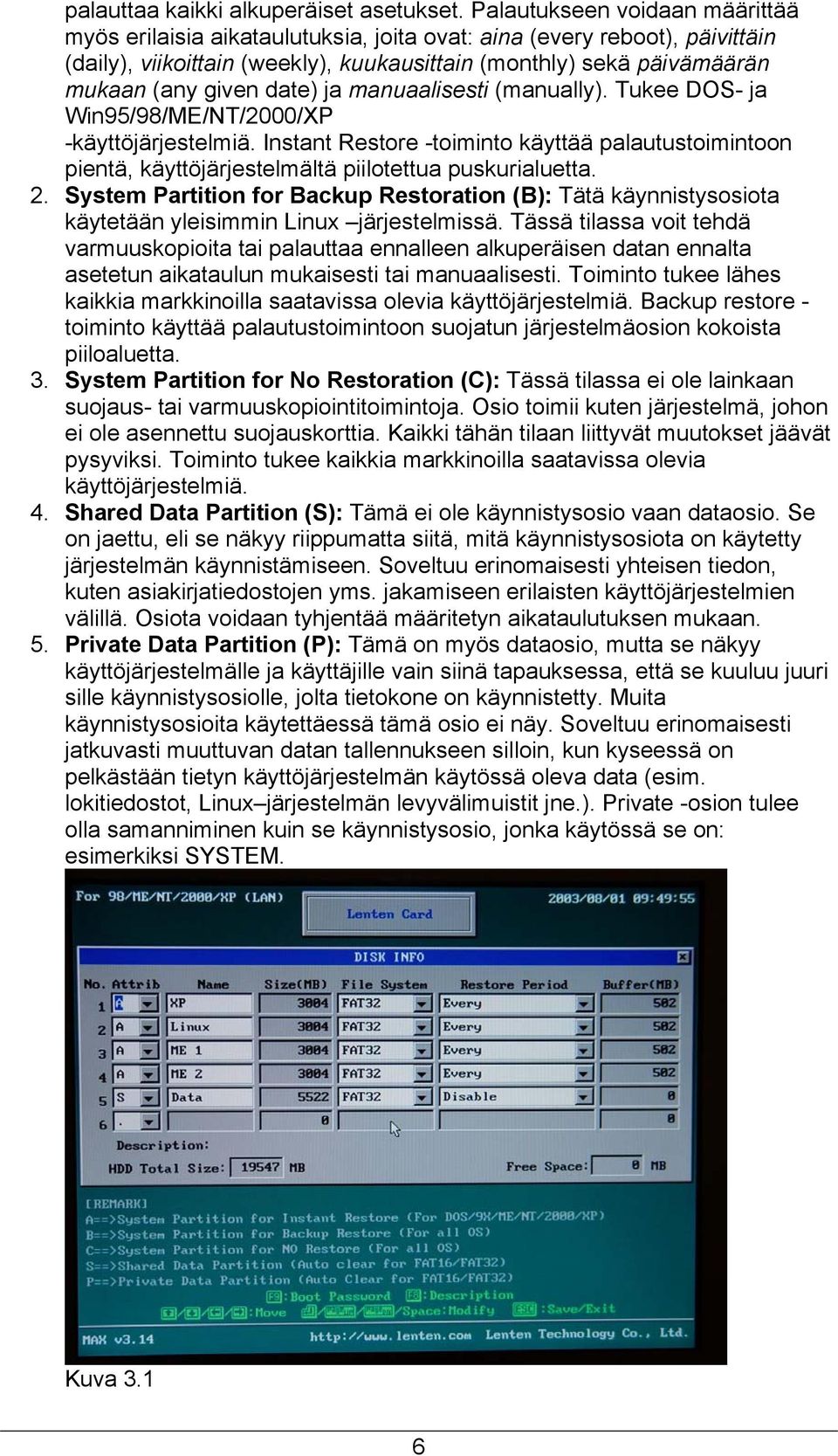 date) ja manuaalisesti (manually). Tukee DOS- ja Win95/98/ME/NT/2000/XP -käyttöjärjestelmiä.