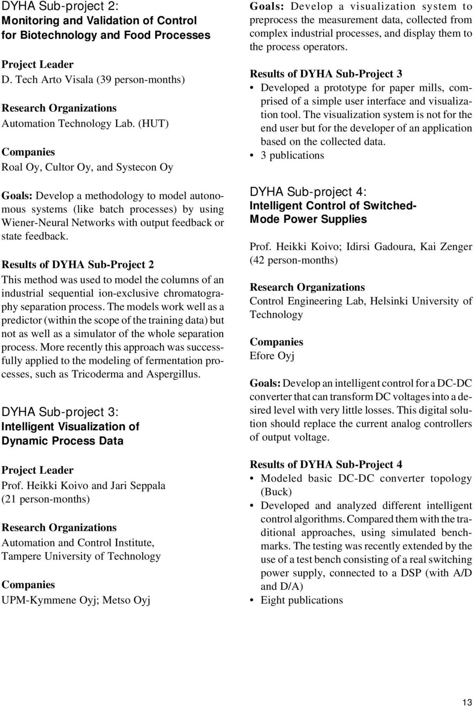 feedback. Results of DYHA Sub-Project 2 This method was used to model the columns of an industrial sequential ion-exclusive chromatography separation process.