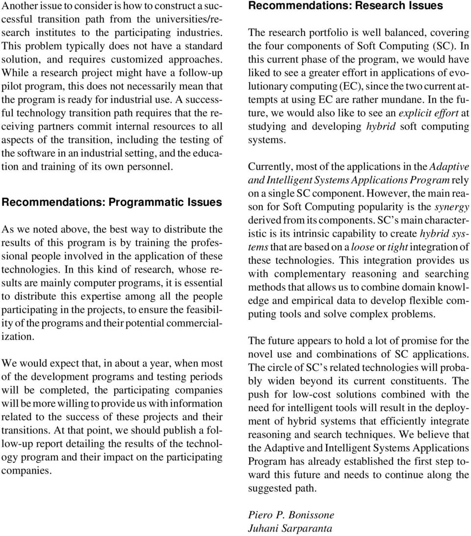 While a research project might have a follow-up pilot program, this does not necessarily mean that the program is ready for industrial use.