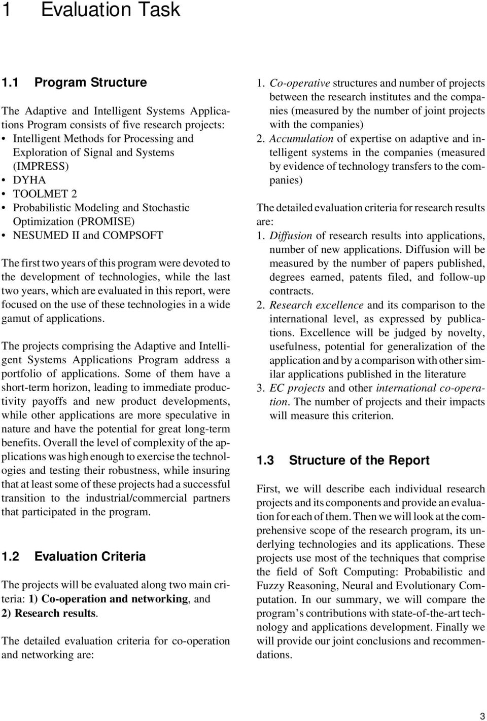 DYHA TOOLMET 2 Probabilistic Modeling and Stochastic Optimization (PROMISE) NESUMED II and COMPSOFT The first two years of this program were devoted to the development of technologies, while the last