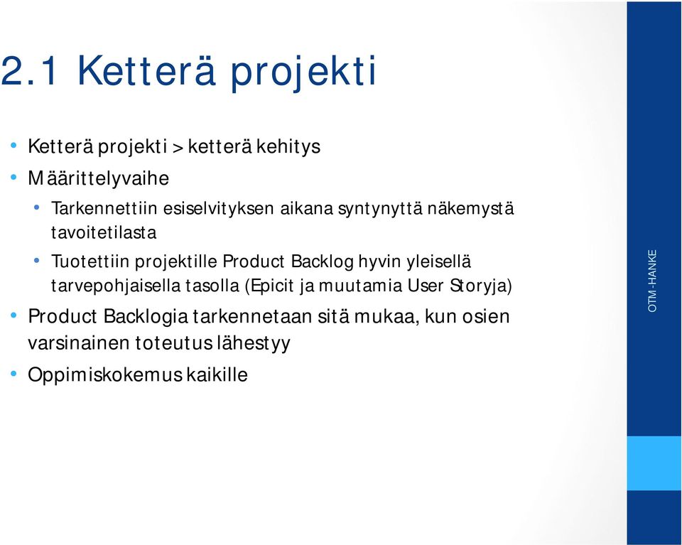 Backlog hyvin yleisellä tarvepohjaisella tasolla (Epicit ja muutamia User Storyja) Product