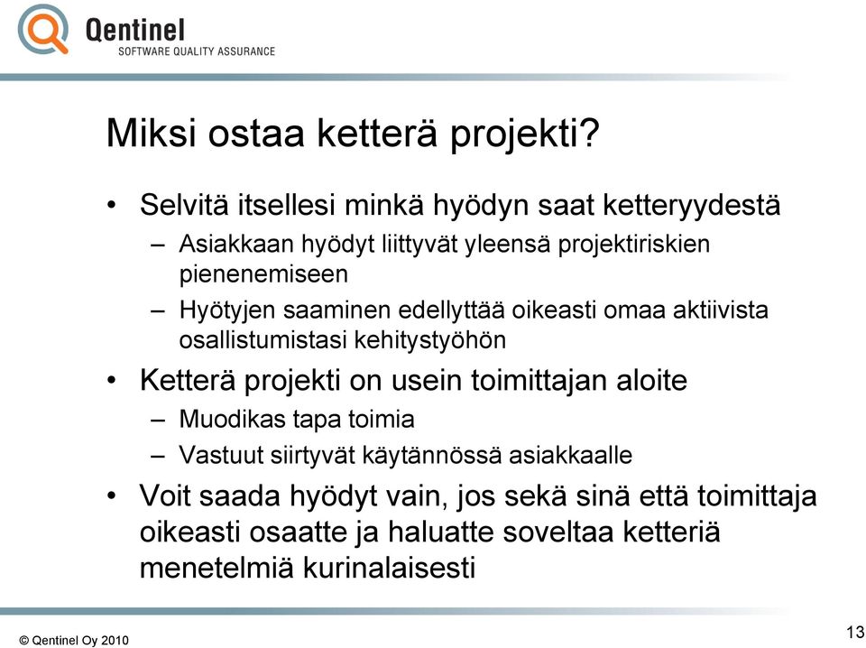 Hyötyjen saaminen edellyttää oikeasti omaa aktiivista osallistumistasi kehitystyöhön Ketterä projekti on usein