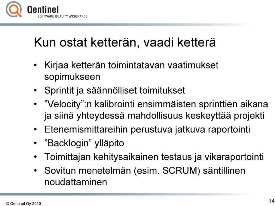 mahdollisuus keskeyttää projekti Etenemismittareihin perustuva jatkuva raportointi Backlogin ylläpito