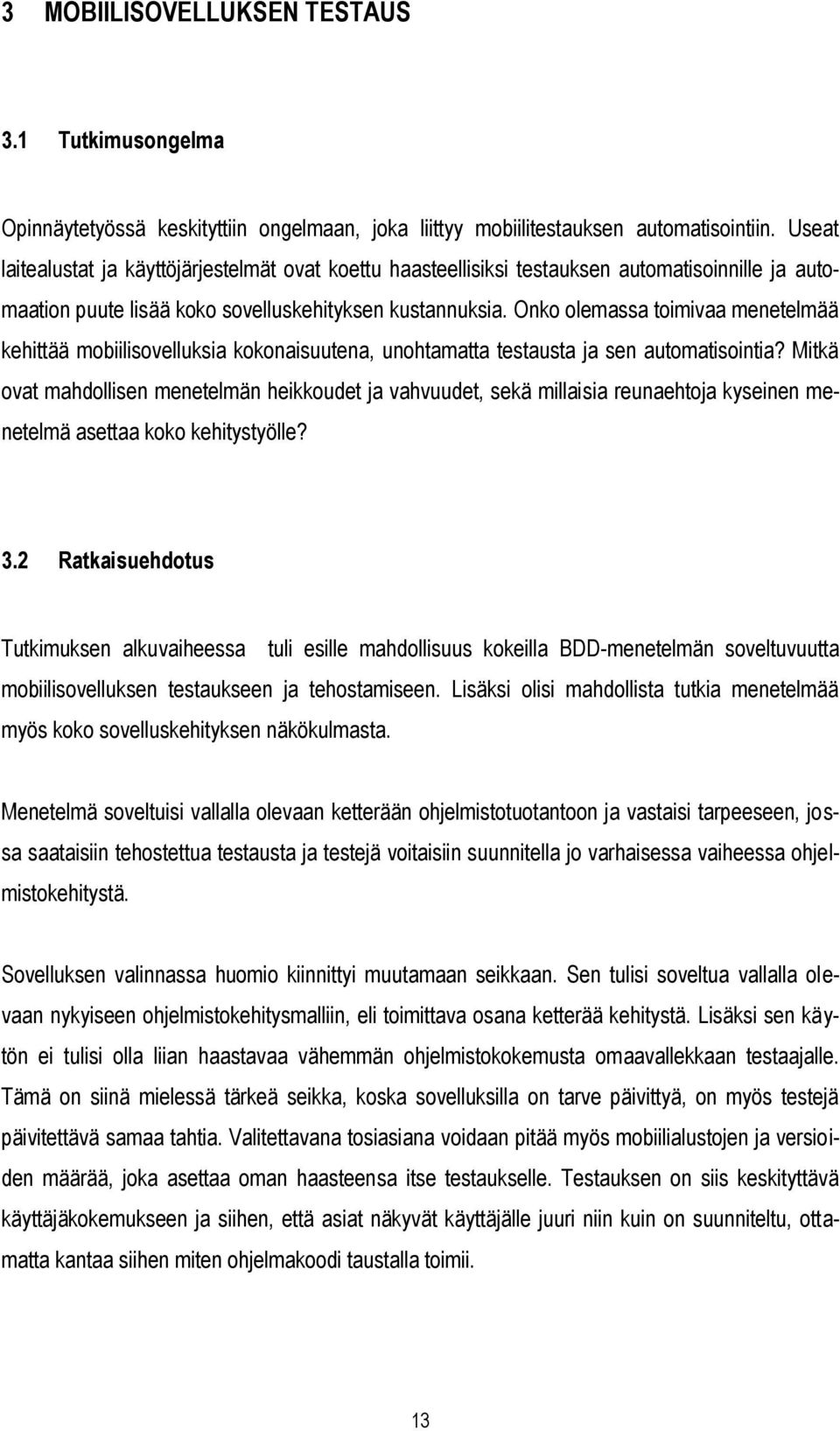 Onko olemassa toimivaa menetelmää kehittää mobiilisovelluksia kokonaisuutena, unohtamatta testausta ja sen automatisointia?