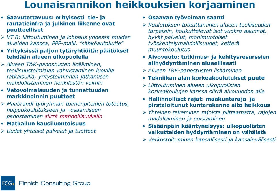 jatkamisen mahdollistaminen henkilöstön voimin Vetovoimaisuuden ja tunnettuuden markkinoinnin puutteet Maabrändi-työryhmän toimenpiteiden toteutus, huippukoulutukseen ja osaamiseen panostaminen