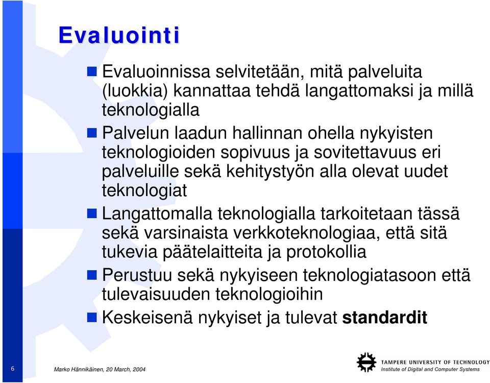 teknologiat Langattomalla teknologialla tarkoitetaan tässä sekä varsinaista verkkoteknologiaa, että sitä tukevia päätelaitteita