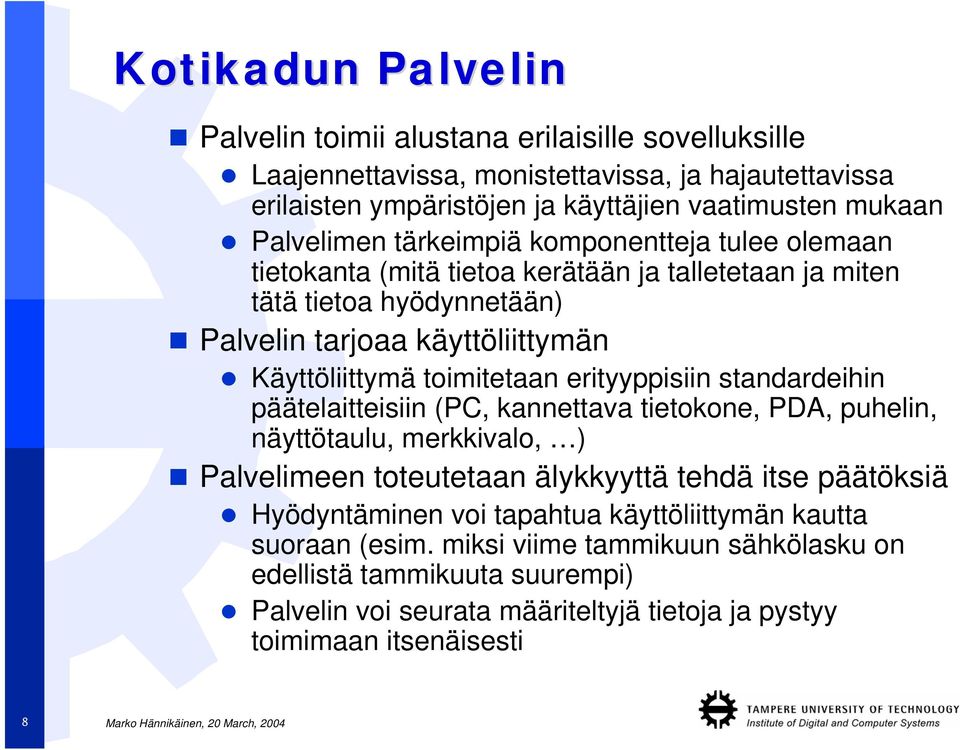 toimitetaan erityyppisiin standardeihin päätelaitteisiin (PC, kannettava tietokone, PDA, puhelin, näyttötaulu, merkkivalo, ) Palvelimeen toteutetaan älykkyyttä tehdä itse päätöksiä