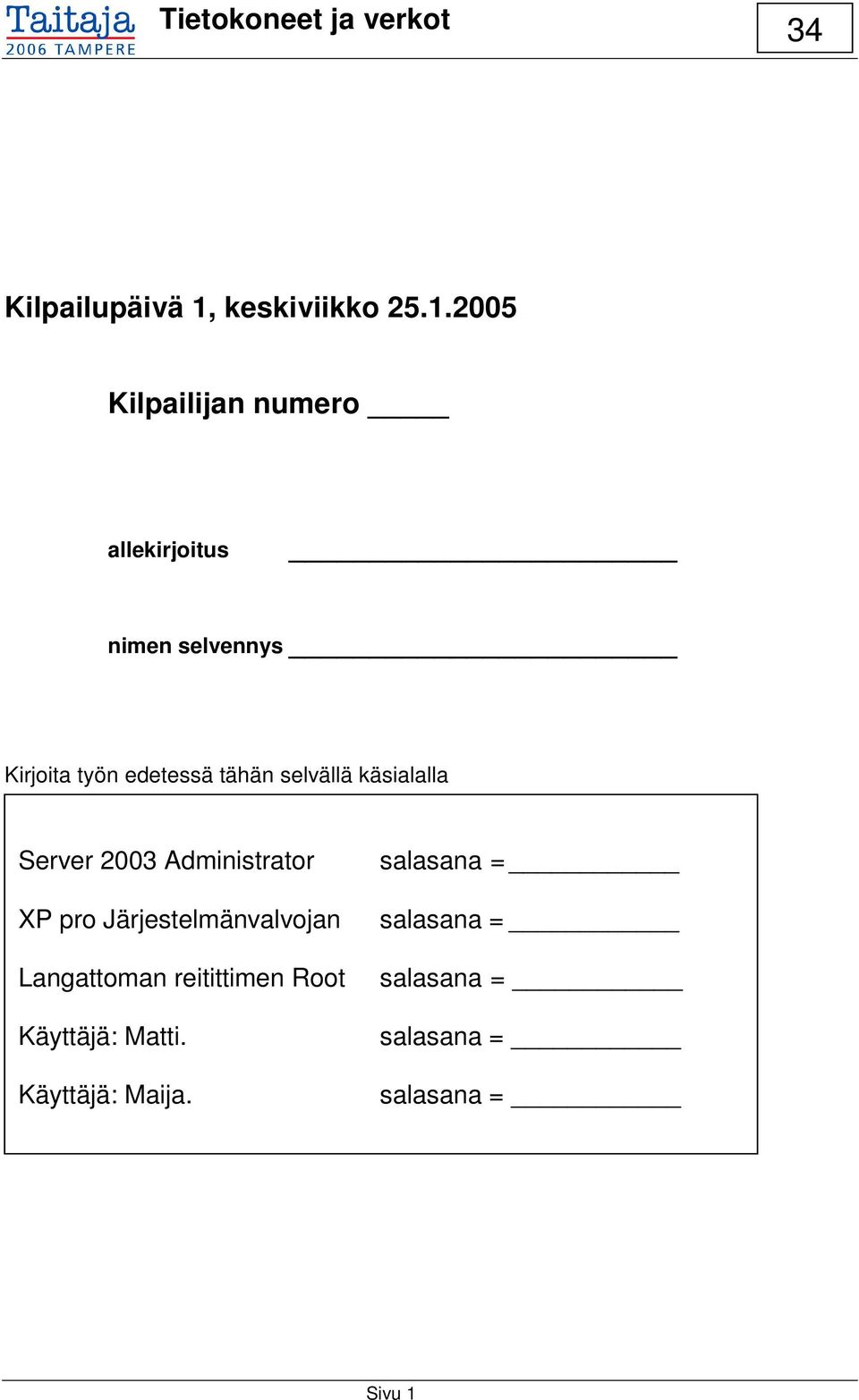 2005 Kilpailijan numero allekirjoitus nimen selvennys Kirjoita työn edetessä