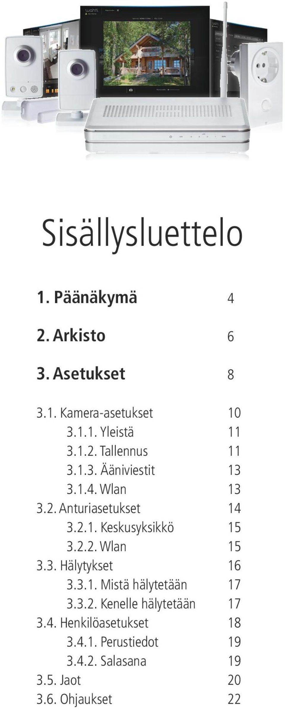 2.2. Wlan 15 3.3. Hälytykset 16 3.3.1. Mistä hälytetään 17 3.3.2. Kenelle hälytetään 17 3.4.