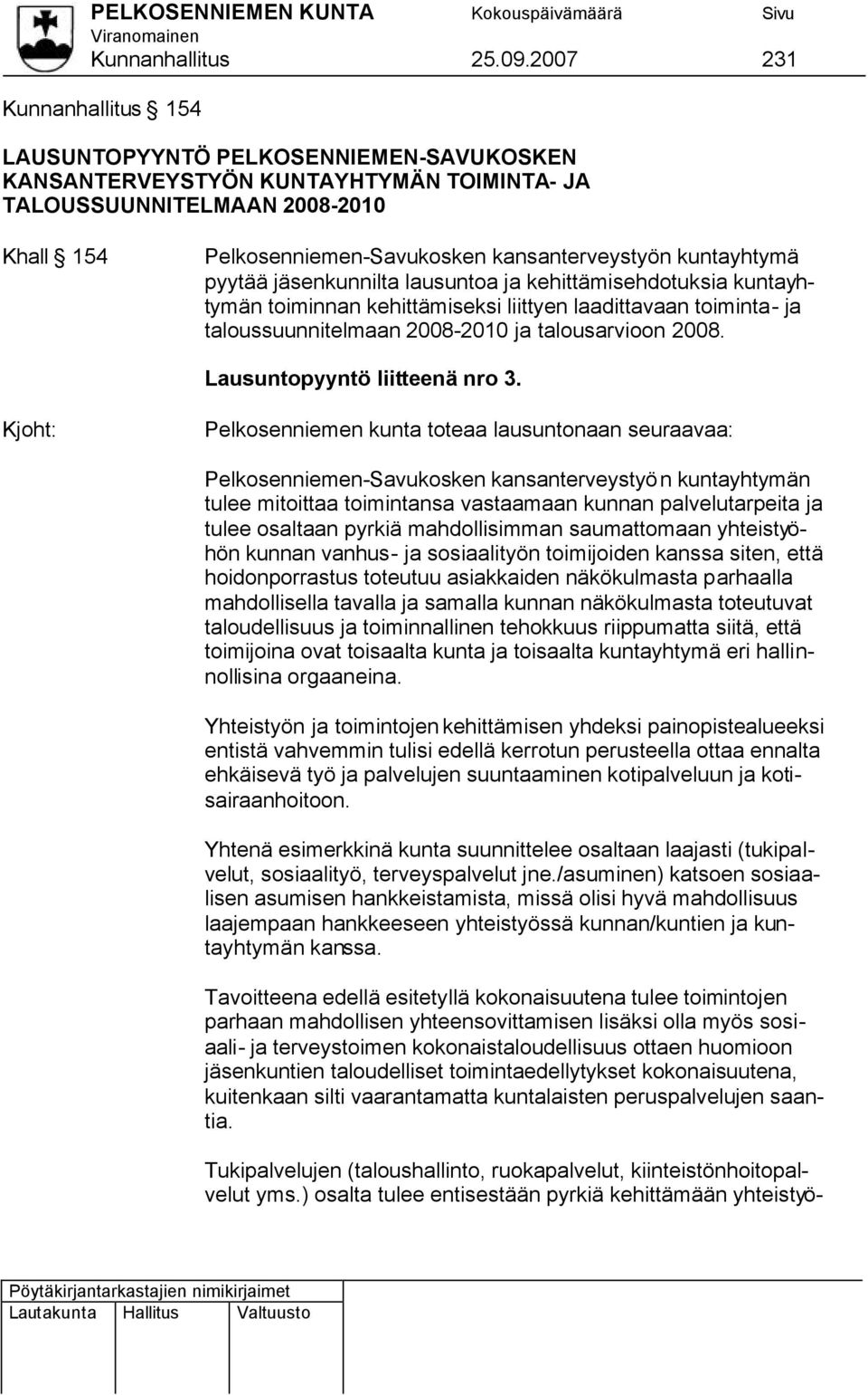 kuntayhtymä pyytää jäsenkunnilta lausuntoa ja kehittämisehdotuksia kuntayhtymän toiminnan kehittämiseksi liittyen laadittavaan toiminta- ja taloussuunnitelmaan 2008-2010 ja talousarvioon 2008.