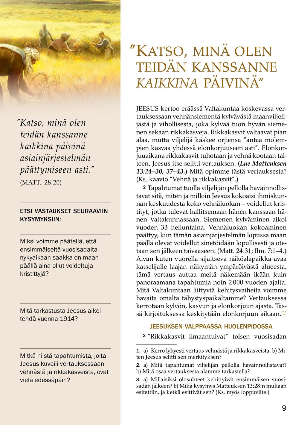 Mita tarkastusta Jeesus alkoi tehda vuonna 1914? Mitka niista tapahtumista, joita Jeesus kuvaili vertauksessaan vehnast a ja rikkakasveista, ovat vielaedess apain?