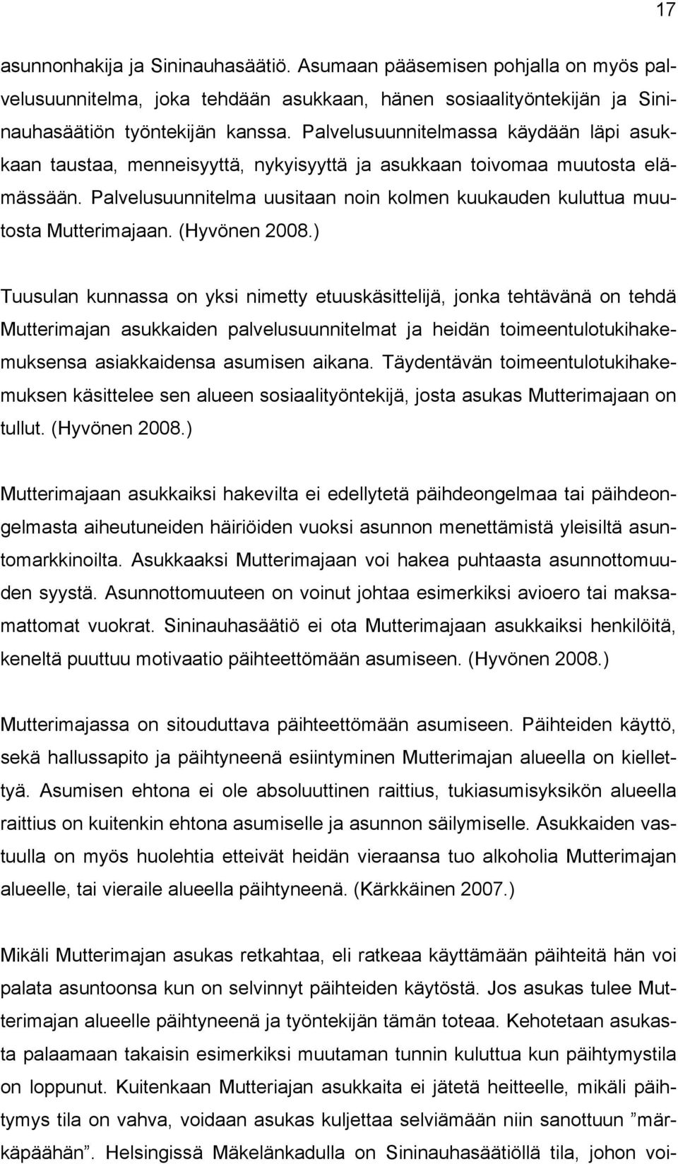 Palvelusuunnitelma uusitaan noin kolmen kuukauden kuluttua muutosta Mutterimajaan. (Hyvönen 2008.