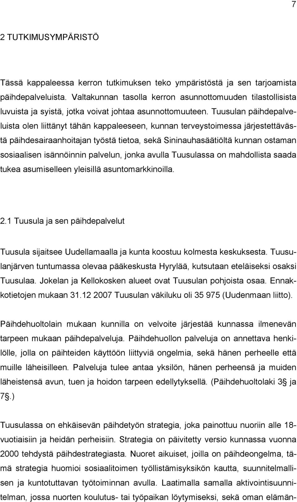 Tuusulan päihdepalveluista olen liittänyt tähän kappaleeseen, kunnan terveystoimessa järjestettävästä päihdesairaanhoitajan työstä tietoa, sekä Sininauhasäätiöltä kunnan ostaman sosiaalisen