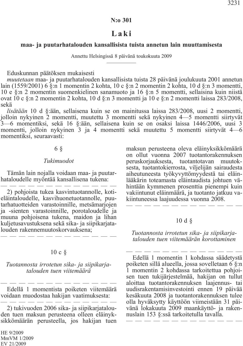 sanamuoto ja 16 :n 5 momentti, sellaisina kuin niistä ovat 10 c :n 2 momentin 2 kohta, 10 d :n 3 momentti ja 10 e :n 2 momentti laissa 283/2008, sekä lisätään 10 d :ään, sellaisena kuin se on