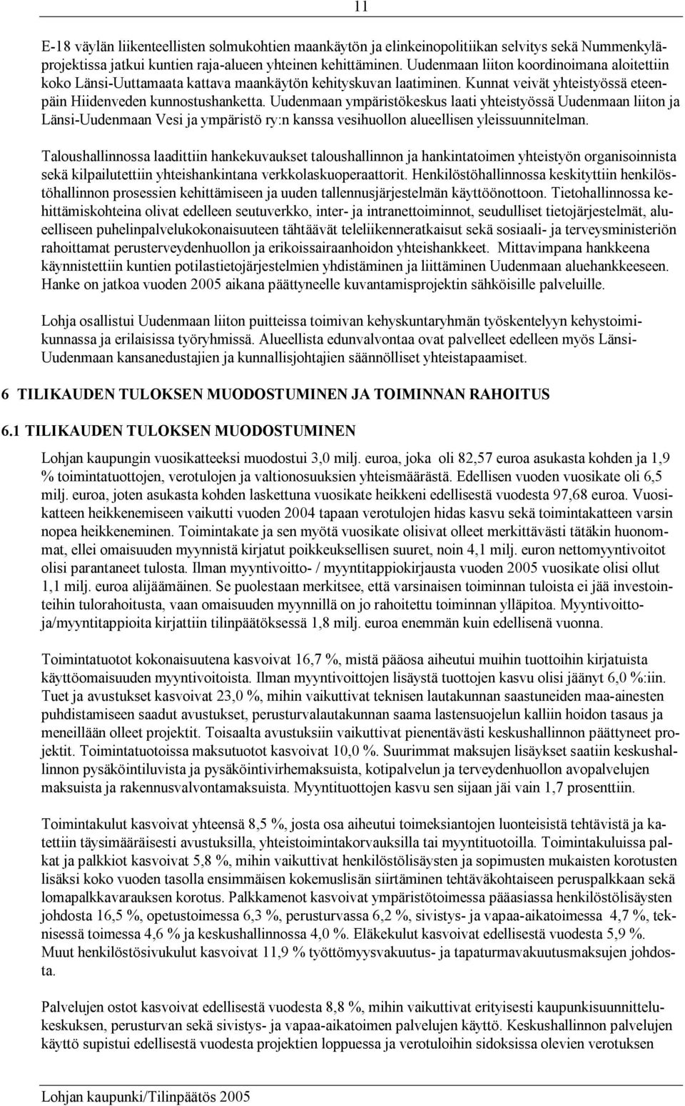 Uudenmaan ympäristökeskus laati yhteistyössä Uudenmaan liiton ja Länsi-Uudenmaan Vesi ja ympäristö ry:n kanssa vesihuollon alueellisen yleissuunnitelman.