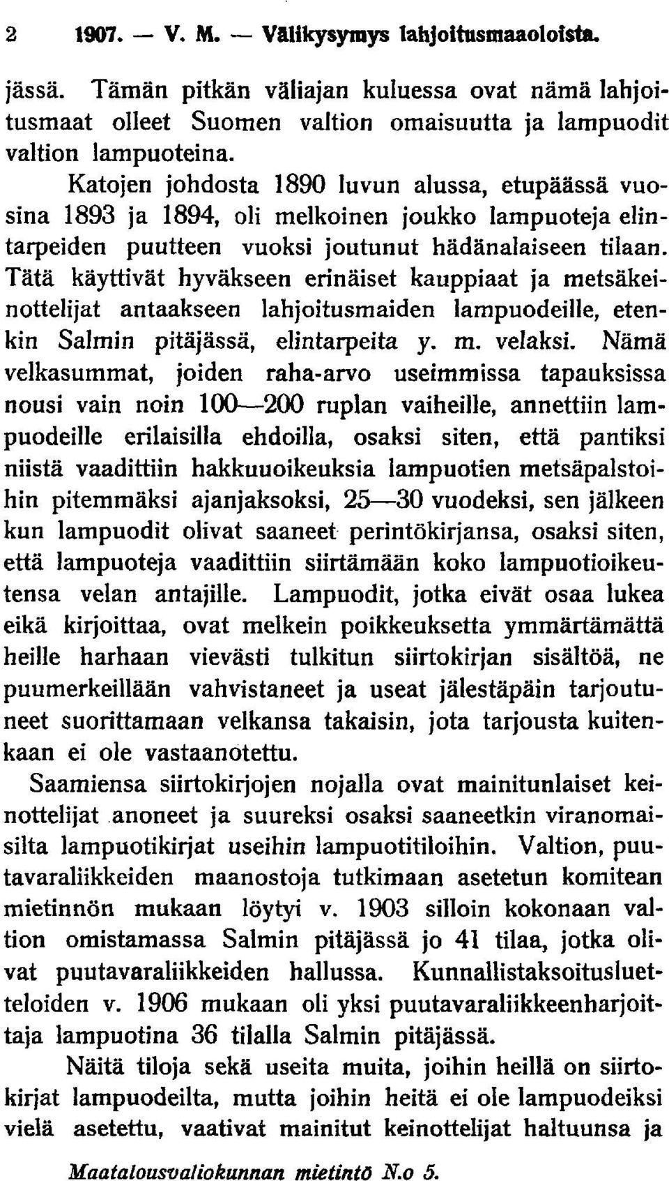 Tätä käyttivät hyväkseen erinäiset kauppiaat ja metsäkeinottelijat antaakseen lahjoitusmaiden lampuodeille, etenkin Salmin pitäjässä, elintarpeita y. m. velaksi.