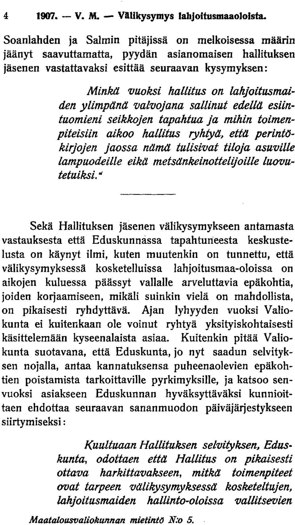 ylimpänä, valvojana sallinut edellä esiintuomieni seikkojen tapahtua ja mihin toimenpiteisiin aikoo hallitus ryhtyä, että perintökirjojen jaossa nämä tulisivat tiloja asuville lampuodeille eikä