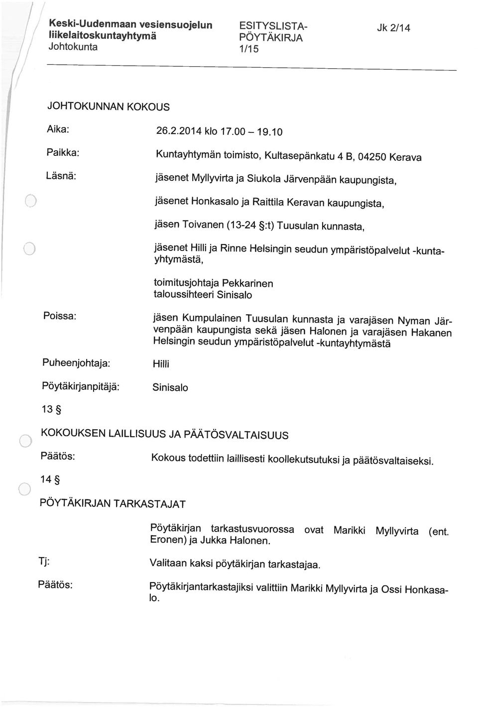 (13-24 :t) Tuusulan kunnasta, jäsenet Hilli ja Rinne Helsingin seudun ympäristöpalvelut -kunta yhtym ästä, toimitusjohtaja Pekkarinen taloussihteeri Sinisalo Poissa: Puheenjohtaja: Pöytäkirjanpitäjä: