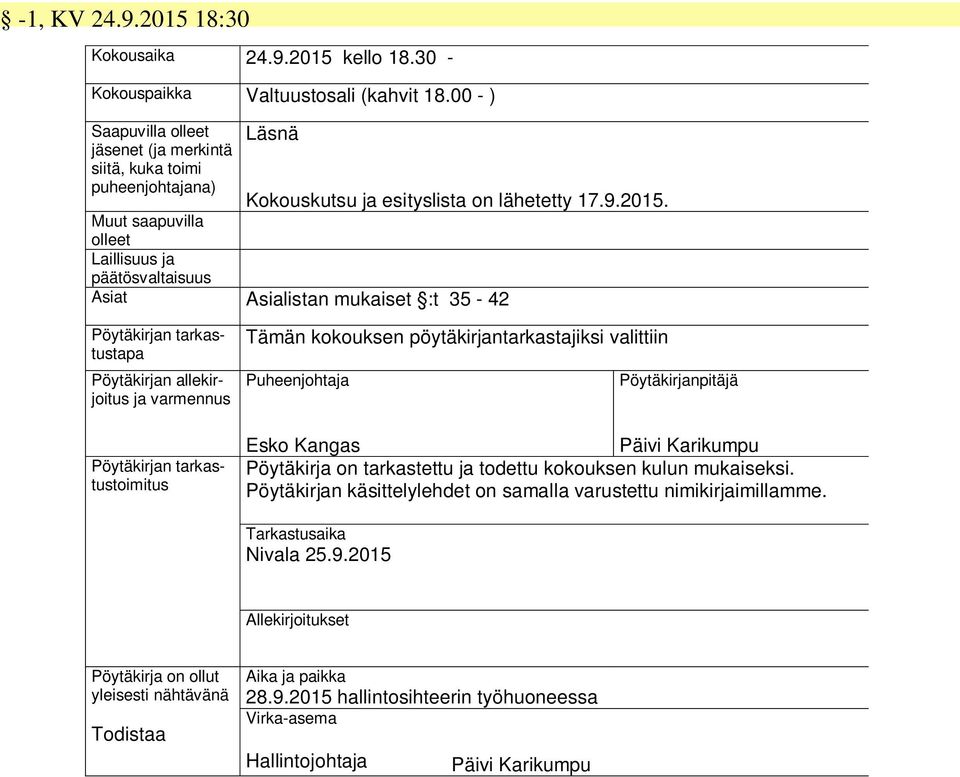 Muut saapuvilla olleet Laillisuus ja päätösvaltaisuus Asiat Asialistan mukaiset :t 35-42 Pöytäkirjan tarkastustapa Pöytäkirjan allekirjoitus ja varmennus Pöytäkirjan tarkastustoimitus Tämän kokouksen