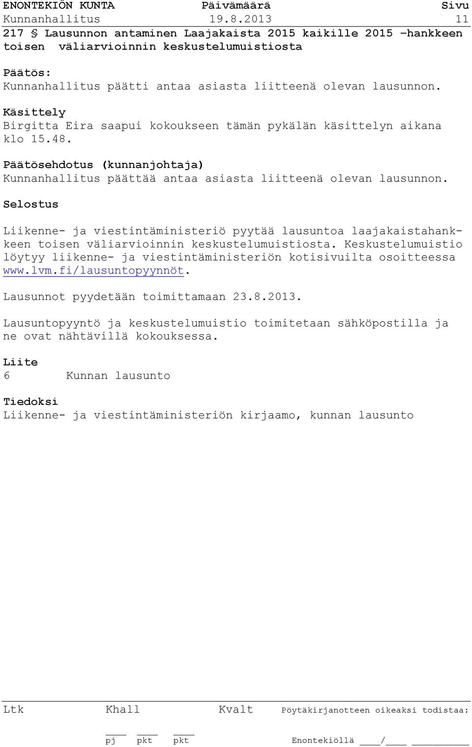 Liikenne- ja viestintäministeriö pyytää lausuntoa laajakaistahankkeen toisen väliarvioinnin keskustelumuistiosta.