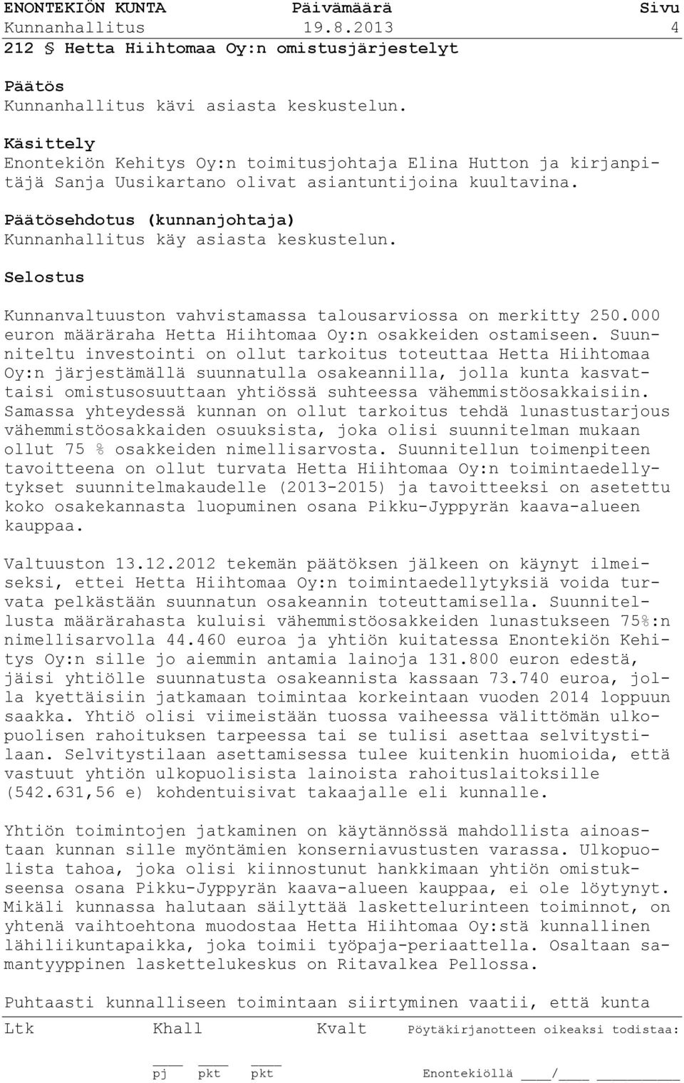 Kunnanvaltuuston vahvistamassa talousarviossa on merkitty 250.000 euron määräraha Hetta Hiihtomaa Oy:n osakkeiden ostamiseen.