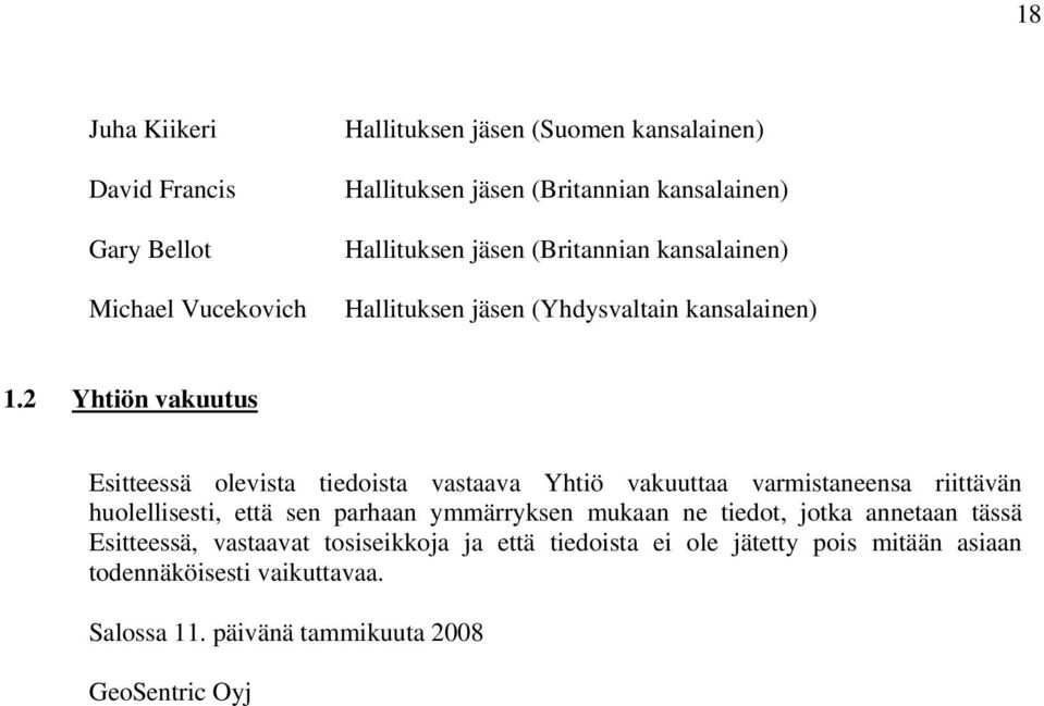 2 Yhtiön vakuutus Esitteessä olevista tiedoista vastaava Yhtiö vakuuttaa varmistaneensa riittävän huolellisesti, että sen parhaan ymmärryksen