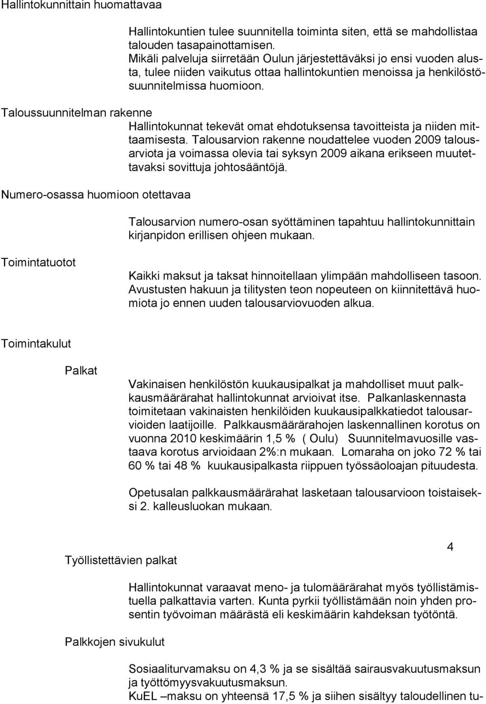 Taloussuunnitelman rakenne Hallintokunnat tekevät omat ehdotuksensa tavoitteista ja niiden mittaamisesta.