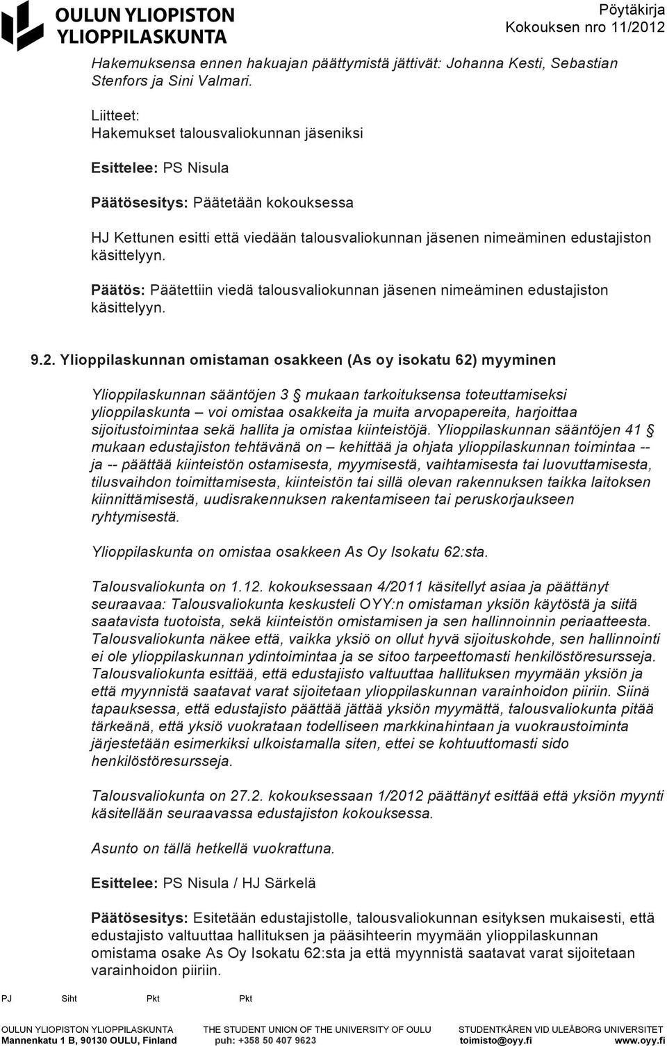 Päätös: Päätettiin viedä talousvaliokunnan jäsenen nimeäminen edustajiston käsittelyyn. 9.2.