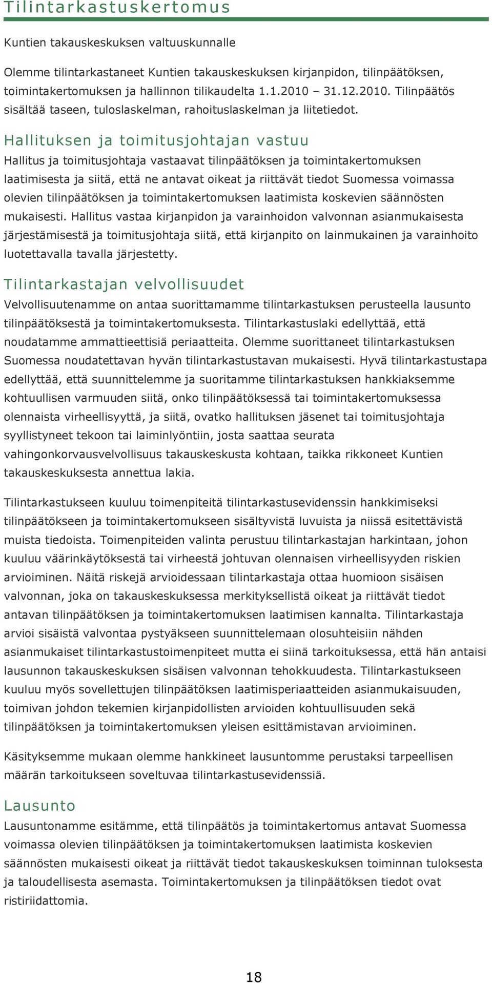 Hallituksen ja toimitusjohtajan vastuu Hallitus ja toimitusjohtaja vastaavat tilinpäätöksen ja toimintakertomuksen laatimisesta ja siitä, että ne antavat oikeat ja riittävät tiedot Suomessa voimassa